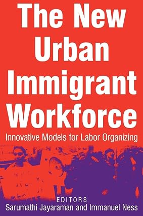 The New Urban Immigrant Workforce Innovative Models for Labor Organizing